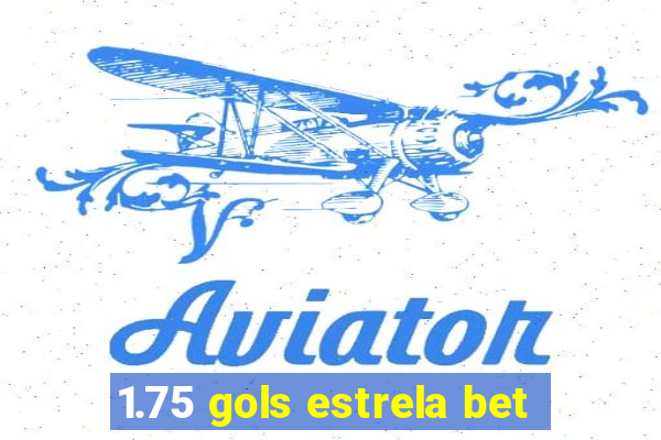 1.75 gols estrela bet